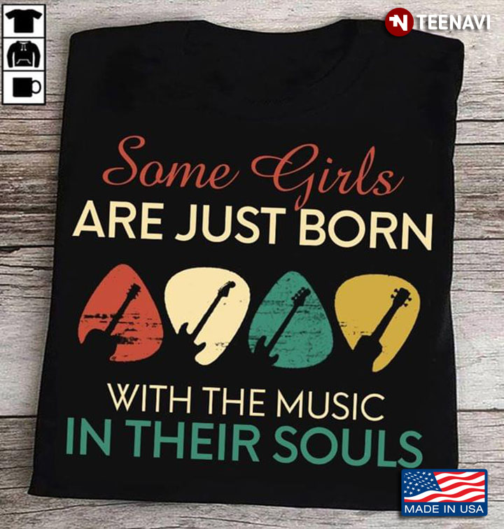 Some Girls Are Just Born With The Music In Their Souls Guitars