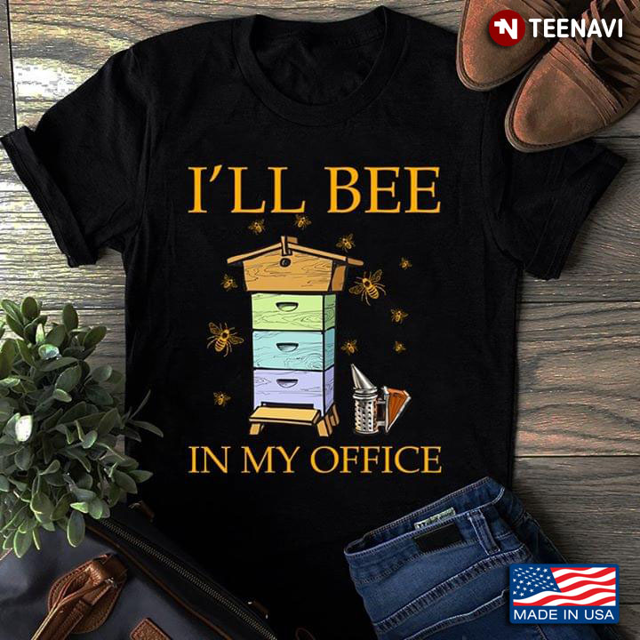 I'll Bee In My Office