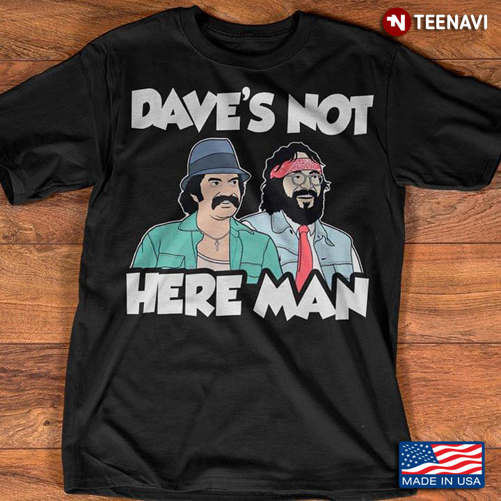 Cheech & Chong Dave’s Not Here Man New Design