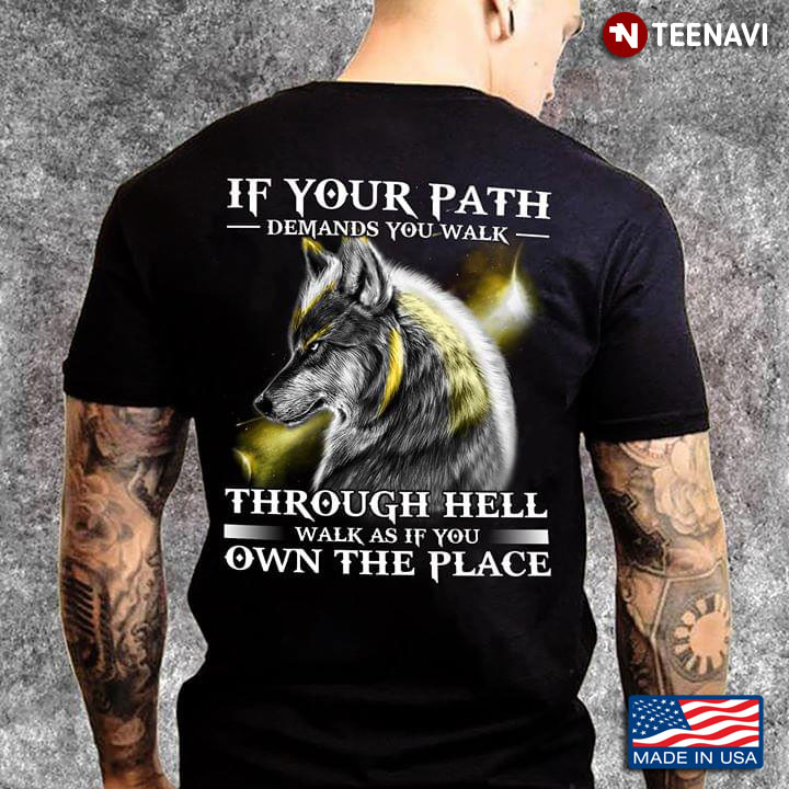 Wolf If Your Path Demands You Walk Through Hell Walk As If You Own The Place New Style