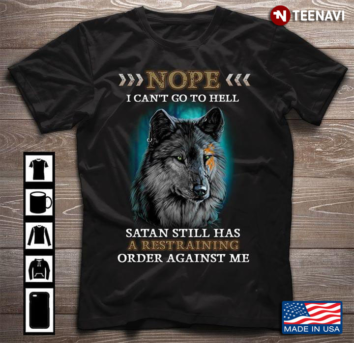 Wolf Nope I Can’t Go To Hell Satan Still Has A Restraining Order Against Me