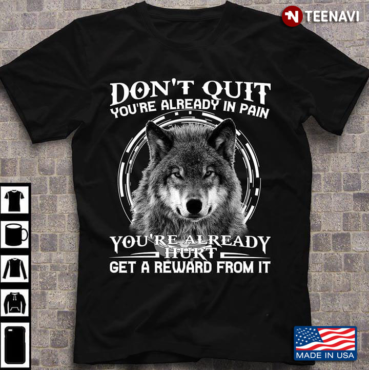 Wolf Don’t Quit You’re Already In Pain You’re Already Hurt Get A Reward From It