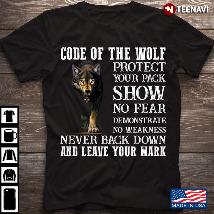 Code Of The Wolf Protect Your Pack Show No Fear Demonstrate No Weakness Never Back Down
