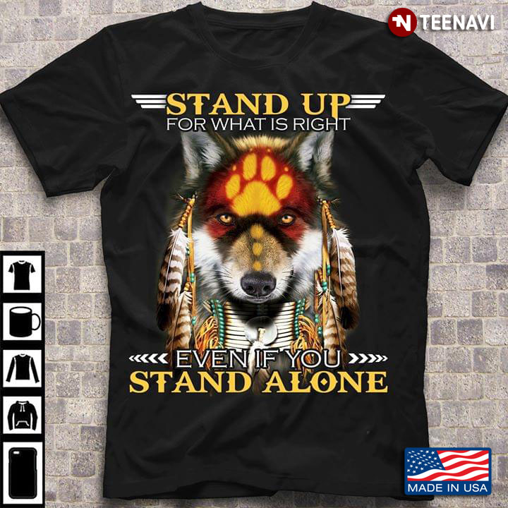 Wolf Stand Up For What Is Right Even If You Stand Alone