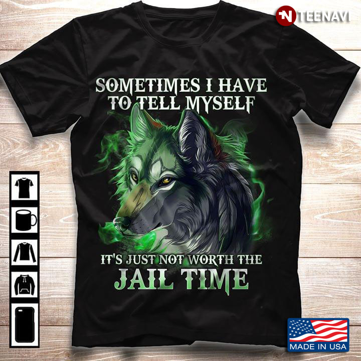 Wolf Sometimes I Have To Tell Myself It's Just Not Worth The Jail Time