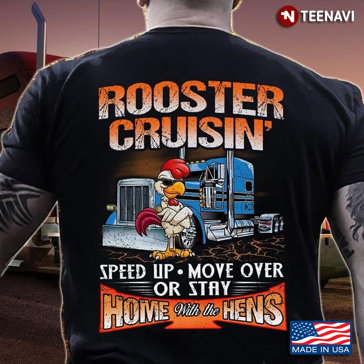 Rooster Cruisin' Speed Up Move Over Or Stay Home With The Hens Trucker