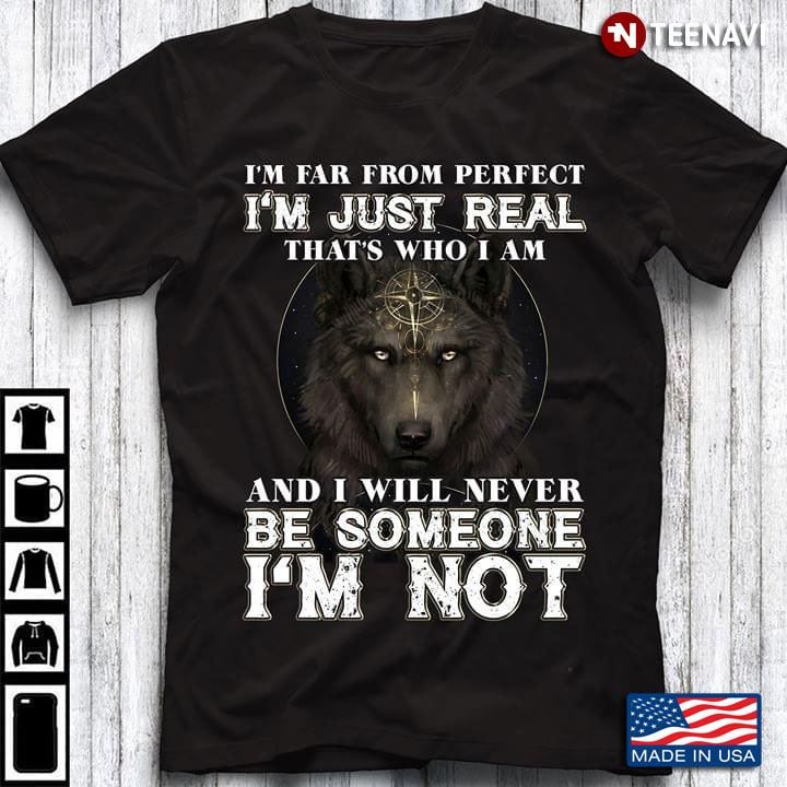 Wolf I'm Far From Perfect I'm Just Real That's Who I Am And I Will Never Be Someone I'm Not