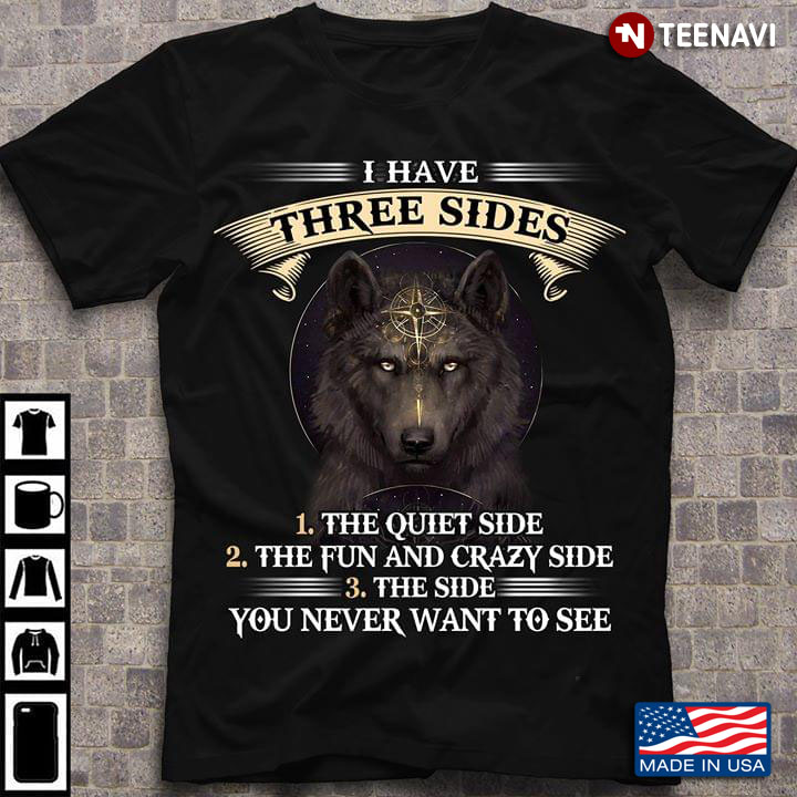 Wolf I Have Three Sides The Quiet Side The Fun And Crazy Side