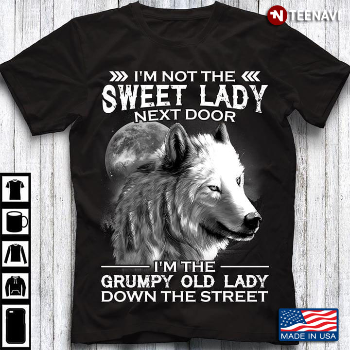 Wolf I'm Not The Sweet Lady Next Door I'm The Grumpy Old Lady Down The Street