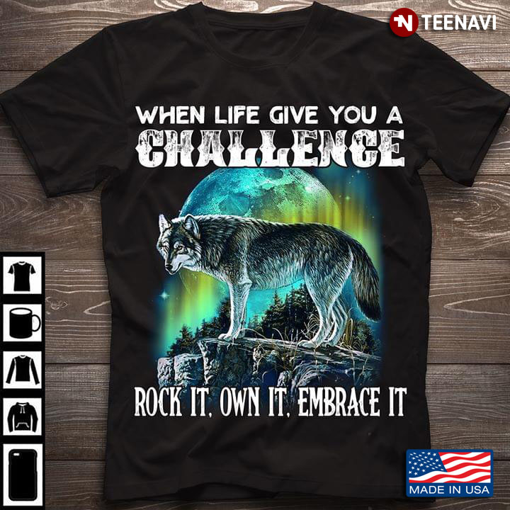 When Life Give You A Challenge Rock It Own It Embrace It