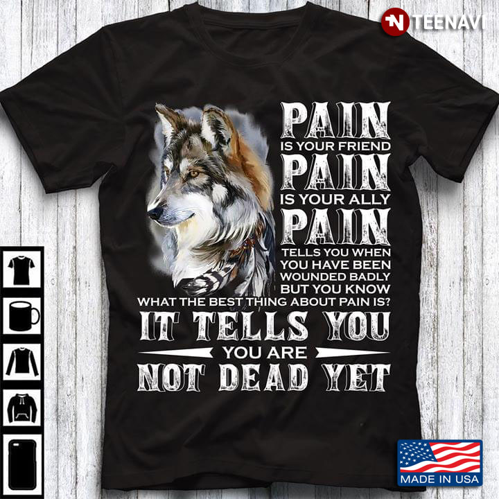 Wolf Pain Is Your Friend Pain Is Your Ally Pain Tells You When You Have Been Wounded Badly