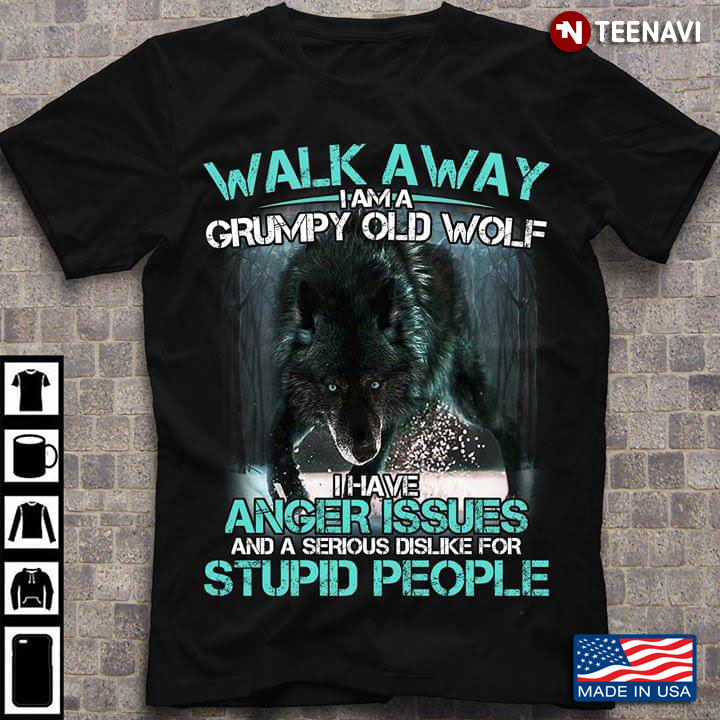 Wolf Walk Away I Am A Grumpy Old Wolf I Have Anger Issues And Serious Dislike For Stupid People