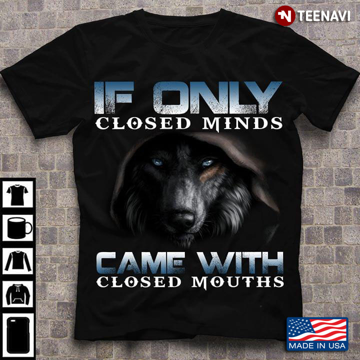 If Only Closed Minds Came With Closed Mouths Wolf