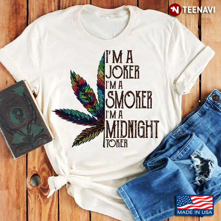 I'm A Joker I'm A Smoker I'm A Midnight Toker Cannabis