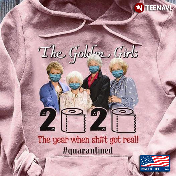 The Golden Girls 2020 The Year When Shit Got Real  #Quarantined COVID-19