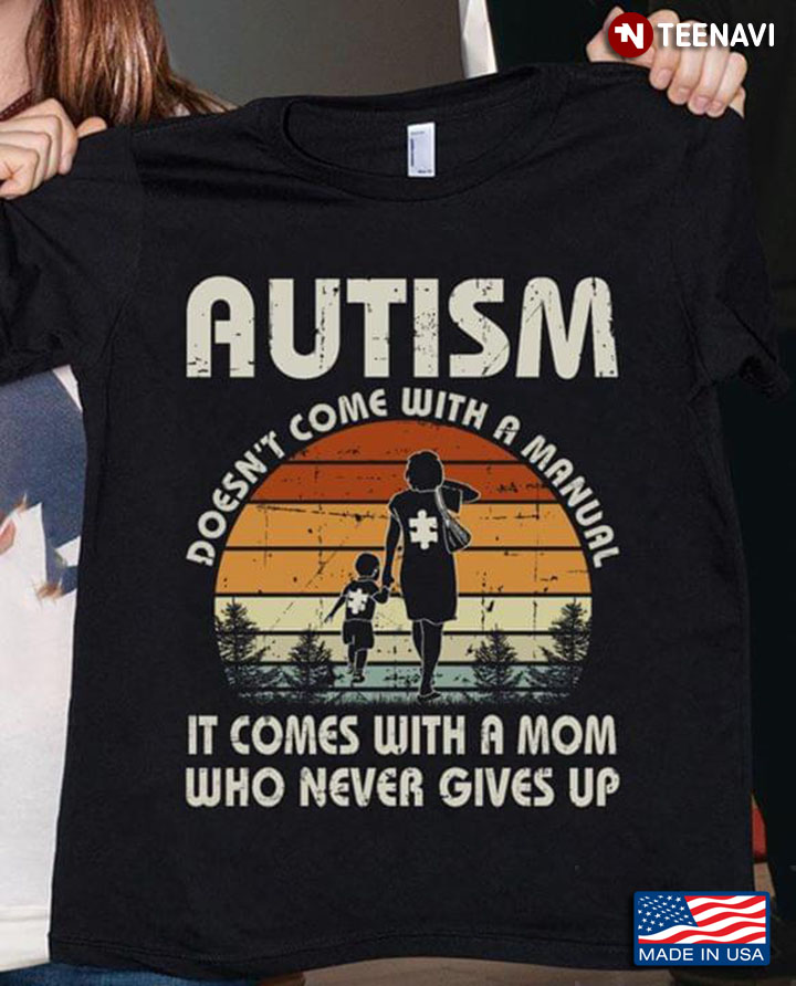 Autism Doesn't Come With A Manual It Comes With A Mom Who Never Gives Up Vintage