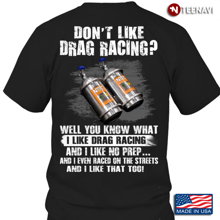 Don't Like Drag Racing Well You Know  What I Like Drag Racing And I Like No Prep