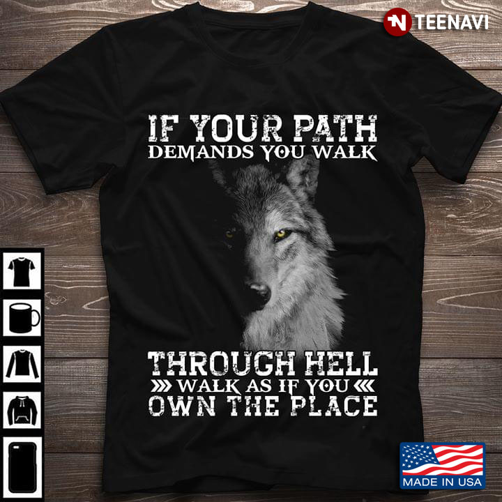 Wolf If Your Path Demands You Walk Through Hell Walk As If You Own The Place