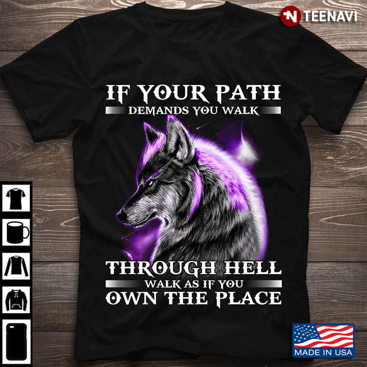 Wolf If Your Path Demands You Walk Through Hell Walk As If You Own The Place New Version