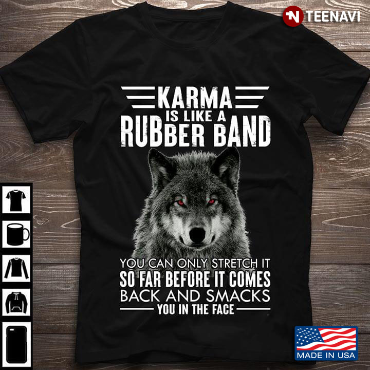 Wolf Karma Is Like A Rubber Band You Can Only Stretch It So Far Before It Comes Back And Smacks You