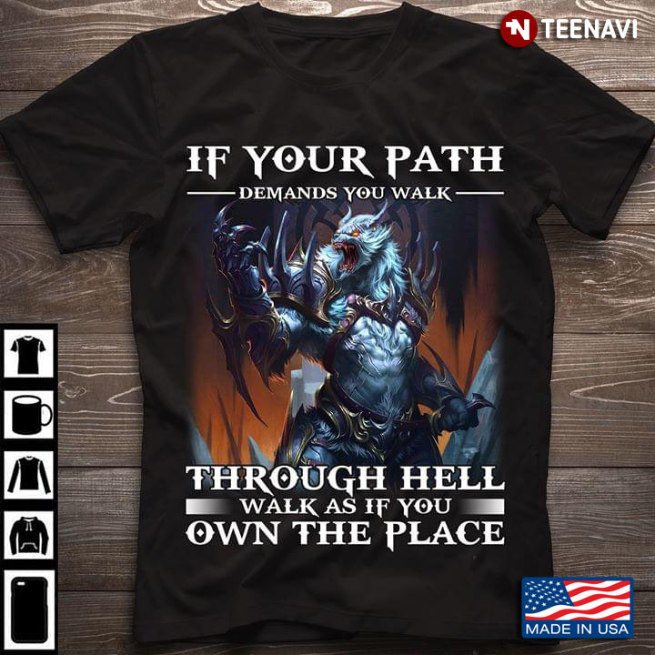 If Your Path Demands You Walk Through Hell Walk As If You Own The Place