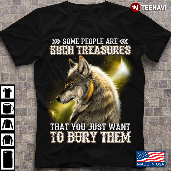 Wolf Some People Are Such Treasures That You Just  Want To Bury Them