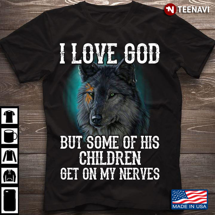 Wolf I Love God But Some Of His Children Get On My Nerves