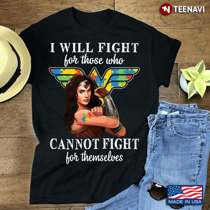 I Will Fight For Those Who Cannot Fight For Themselves Wonder Woman Autism Awareness