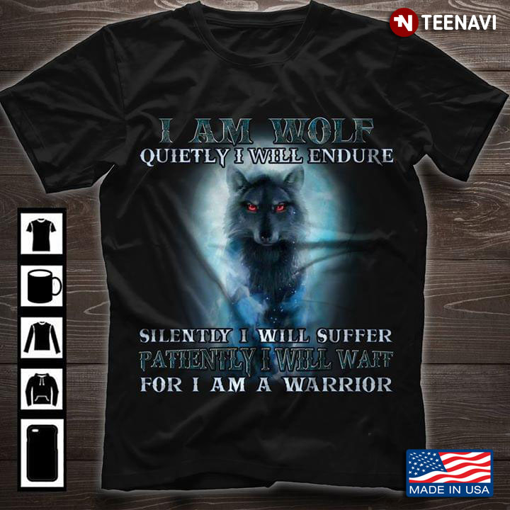 I Am Wolf Quietly I Will Endure Silently I Will Suffer Patiently I Will Wait For I Am A Warrior New