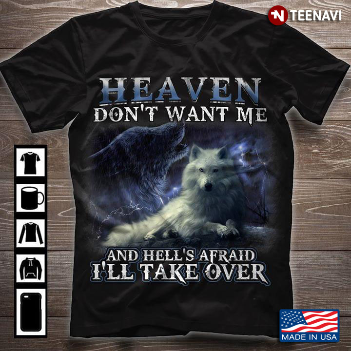 Heaven Don't Want Me And Hell's Afraid I'll Take Over Wolf