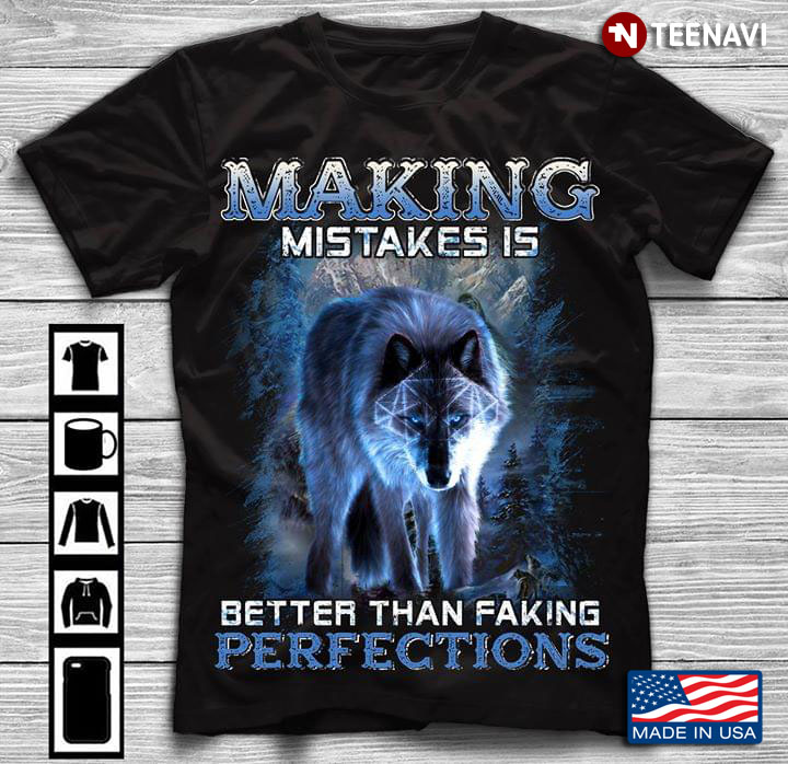 Making Mistakes Is Better Than Faking Perfections Wolf