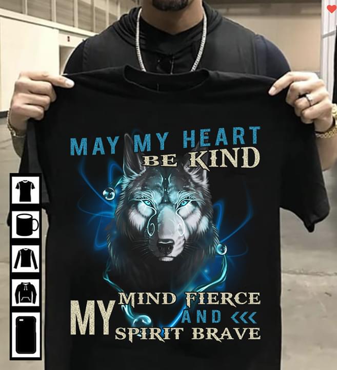 May My Heart Be Kind My Mind Fierce And My Spirit Brave Wolf