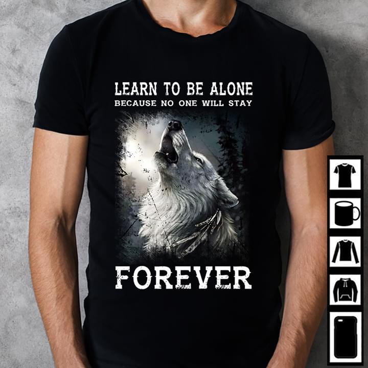 Learn To Be Alone Because No One Will Stay Forever Wolf
