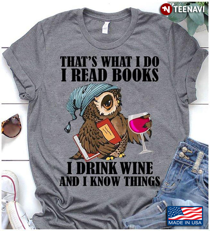 Owl That’s What I Do I Read Books I Drink Wine And I Know Things New Version