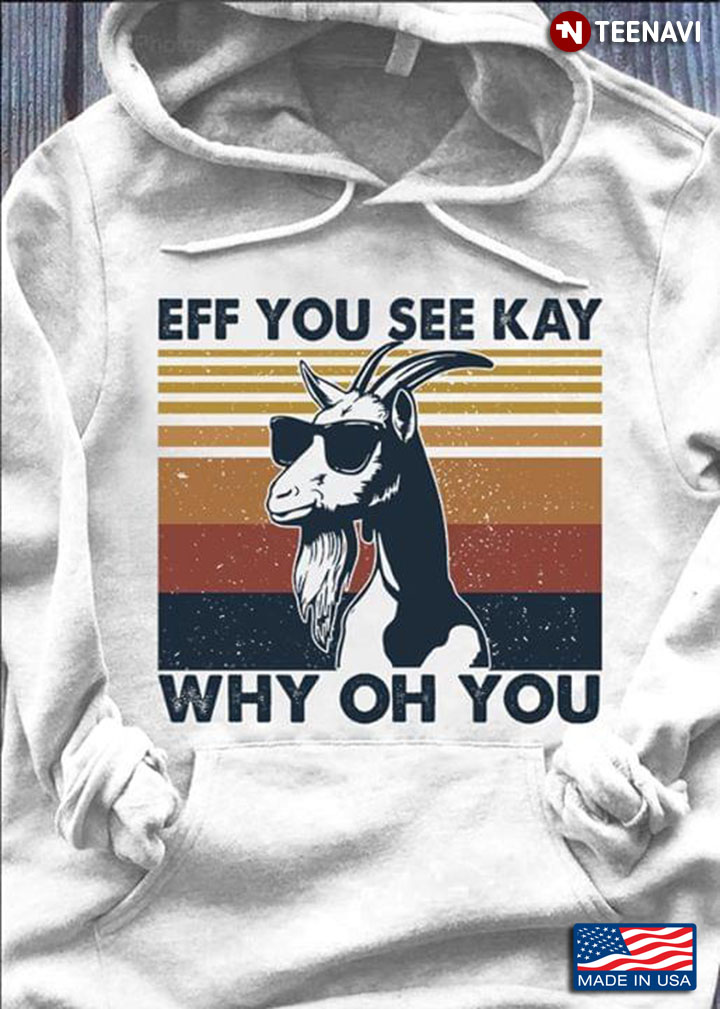 Goat Eff You See Kay Why Oh You