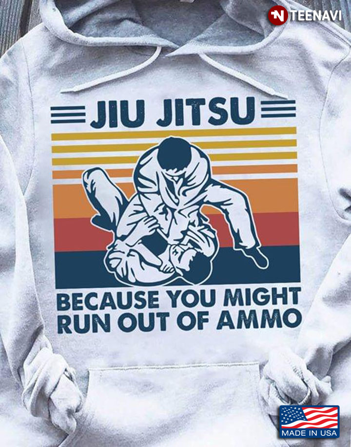 Jiu Jitsu Because You Might Run Out Of Ammo