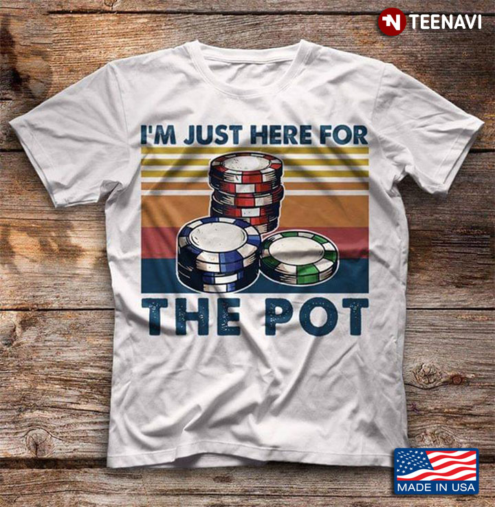 I'm Just Here For The Pot