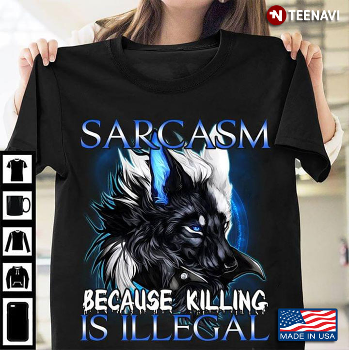 Sarcasm Because Killing Is Illegal Wolf