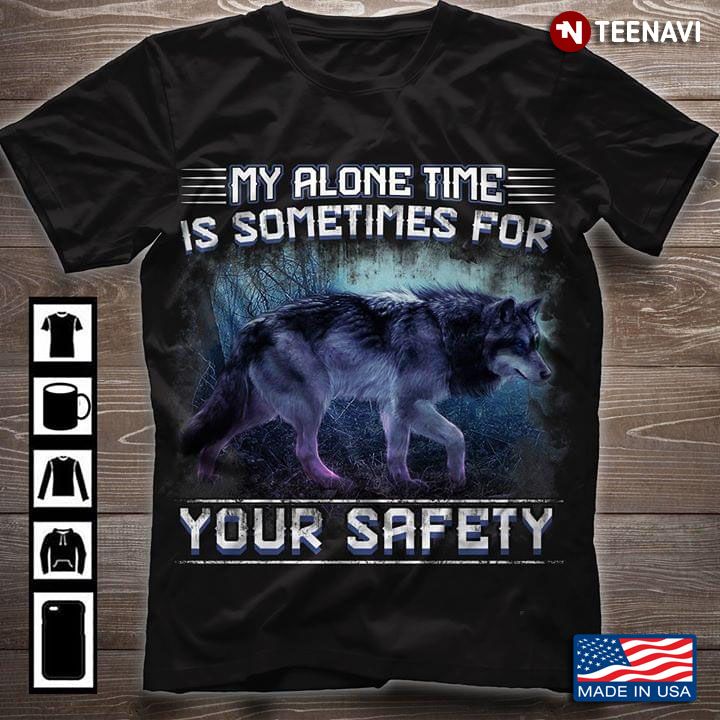 Wolf My Alone Time Is Sometimes For Your Safety