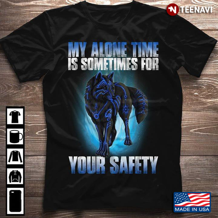 My Alone Time Is Sometimes For Your Safety Wolf