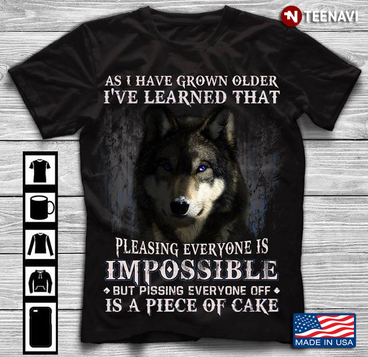 Wolf As I Have Grown Older I've Learned  That Pleasing Everyone Is Impossible