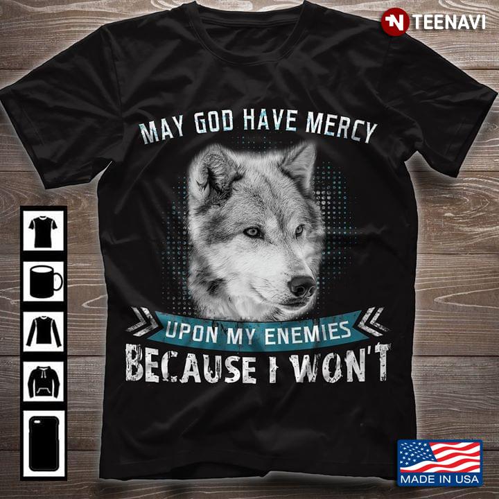 Wolf May God Have Mercy Upon My Enemies Because I Won't