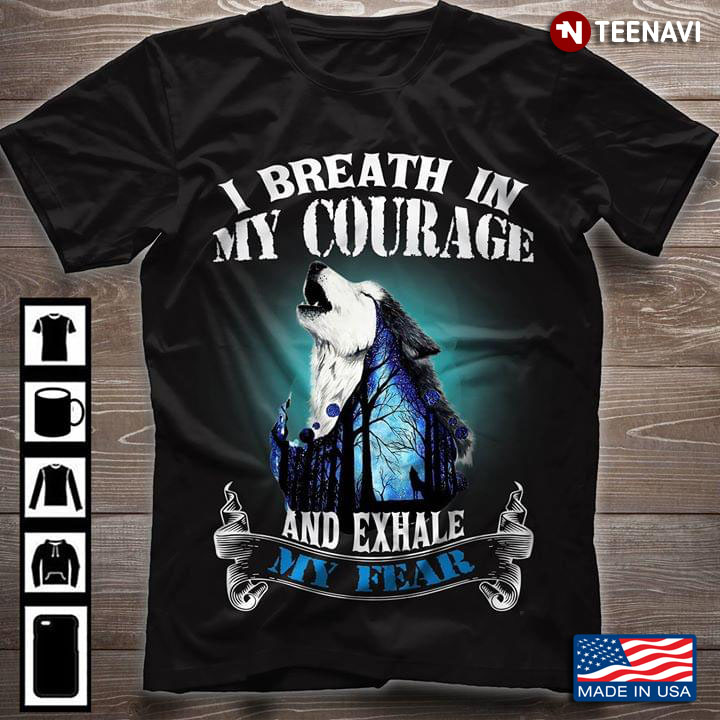 Howling Wolf I Breath In My Courage And Exhale My Fear