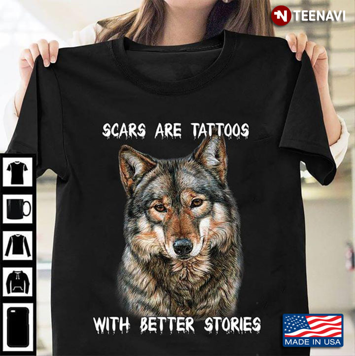 Scars Are Tattoos With Better Stories Wolf
