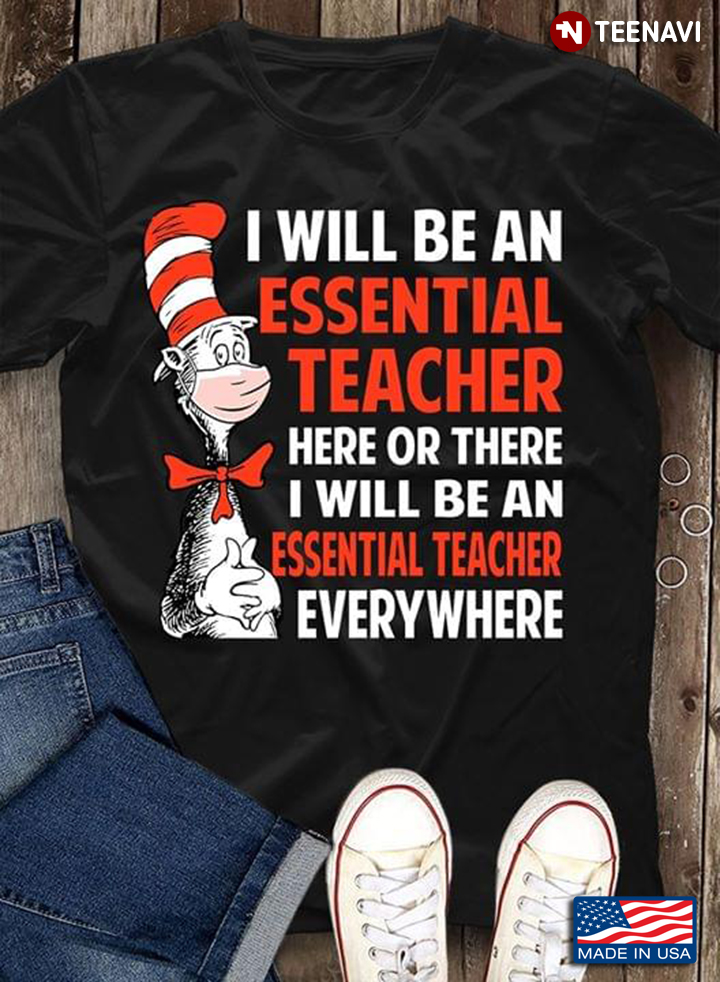 Cat In The Hat I Will Be An Essential Teacher Here Or There I Will Be An Essential Teache Everywhere