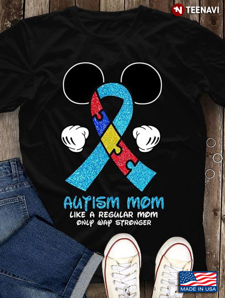 Mickey Autism Mom Like A Normal Mom Only Way Stronger