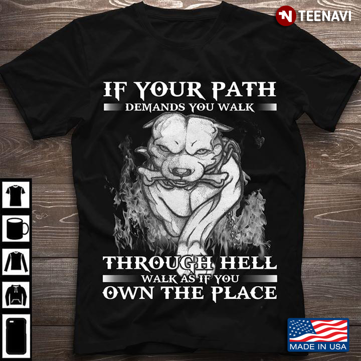 Pitbull If Your Path Demands You Walk Through Hell Walk As If You Own The Place