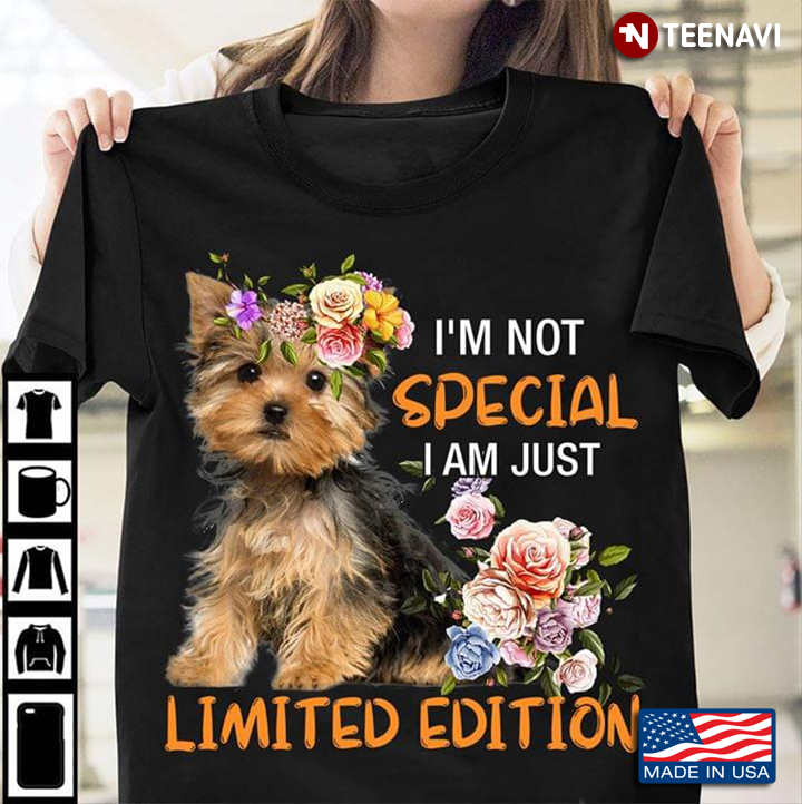 Yorkshire Terrier I'm Not Special I Am Just Limited Edition