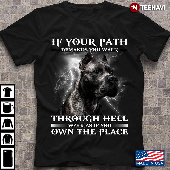 If Your Path Demands You Walk Through Hell Walk As If  You Own The Place Cane Corso