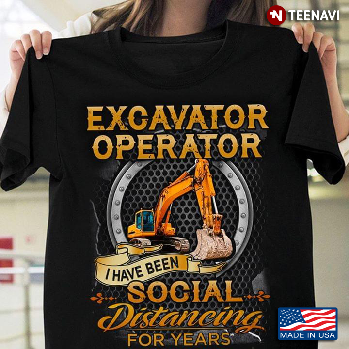 Excavator Operator I Have Been Social Distancing For Years
